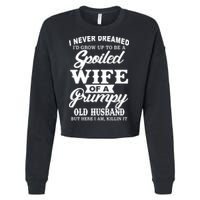Spoiled Wife Of A Grumpy Old Husband Cropped Pullover Crew