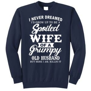 Spoiled Wife Of A Grumpy Old Husband Tall Sweatshirt