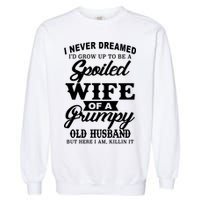 Spoiled Wife Of A Grumpy Old Husband Garment-Dyed Sweatshirt