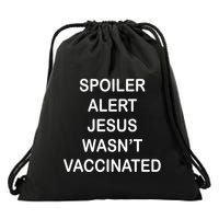 Spoiler Alert Jesus Wasn't Vaccinated Drawstring Bag