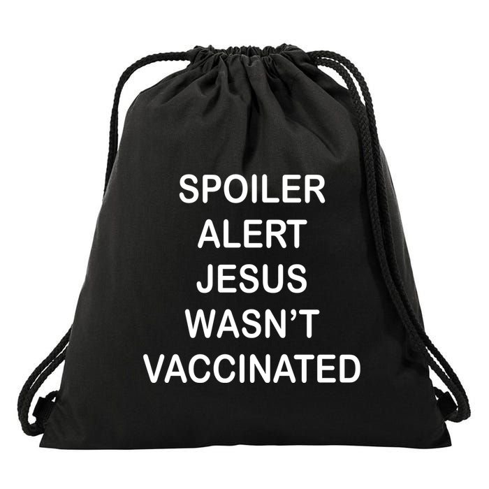 Spoiler Alert Jesus Wasn't Vaccinated Drawstring Bag