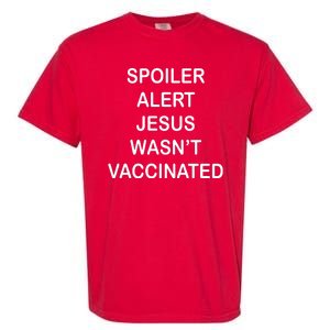 Spoiler Alert Jesus Wasn't Vaccinated Garment-Dyed Heavyweight T-Shirt