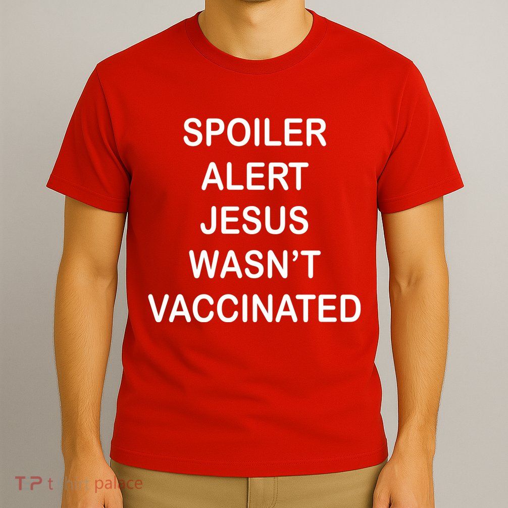 Spoiler Alert Jesus Wasn't Vaccinated T-Shirt