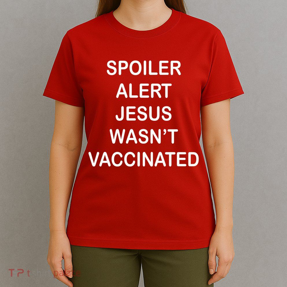 Spoiler Alert Jesus Wasn't Vaccinated T-Shirt
