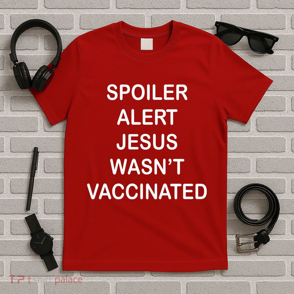 Spoiler Alert Jesus Wasn't Vaccinated T-Shirt