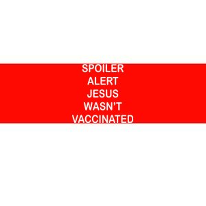 Spoiler Alert Jesus Wasn't Vaccinated Bumper Sticker