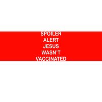 Spoiler Alert Jesus Wasn't Vaccinated Bumper Sticker