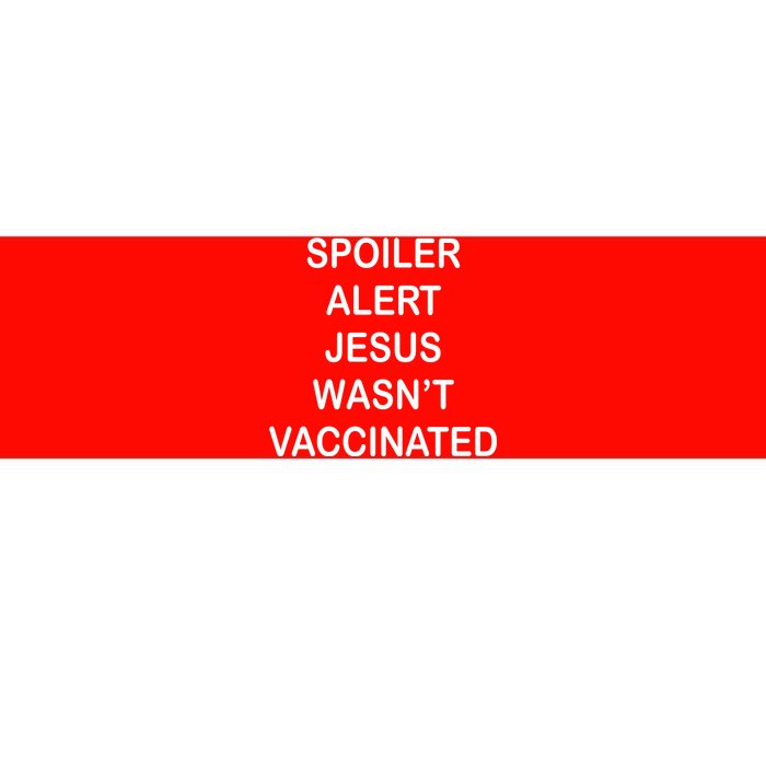 Spoiler Alert Jesus Wasn't Vaccinated Bumper Sticker