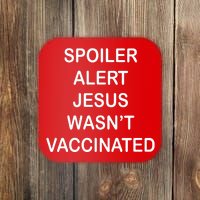 Spoiler Alert Jesus Wasn't Vaccinated Coaster