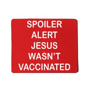 Spoiler Alert Jesus Wasn't Vaccinated Mousepad