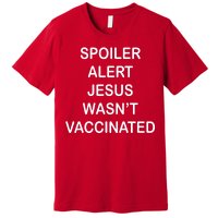 Spoiler Alert Jesus Wasn't Vaccinated Premium T-Shirt