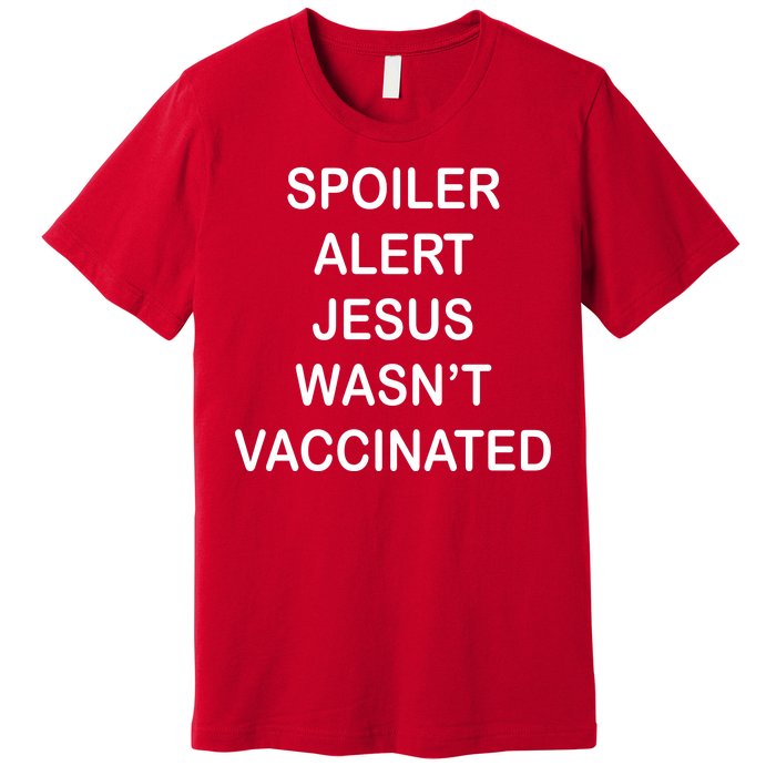 Spoiler Alert Jesus Wasn't Vaccinated Premium T-Shirt