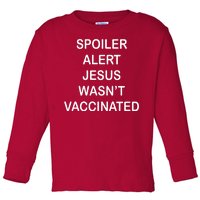 Spoiler Alert Jesus Wasn't Vaccinated Toddler Long Sleeve Shirt