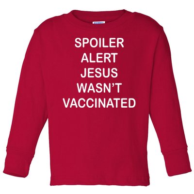 Spoiler Alert Jesus Wasn't Vaccinated Toddler Long Sleeve Shirt