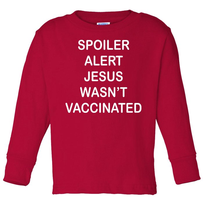 Spoiler Alert Jesus Wasn't Vaccinated Toddler Long Sleeve Shirt