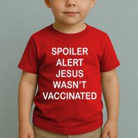 Spoiler Alert Jesus Wasn't Vaccinated Toddler T-Shirt