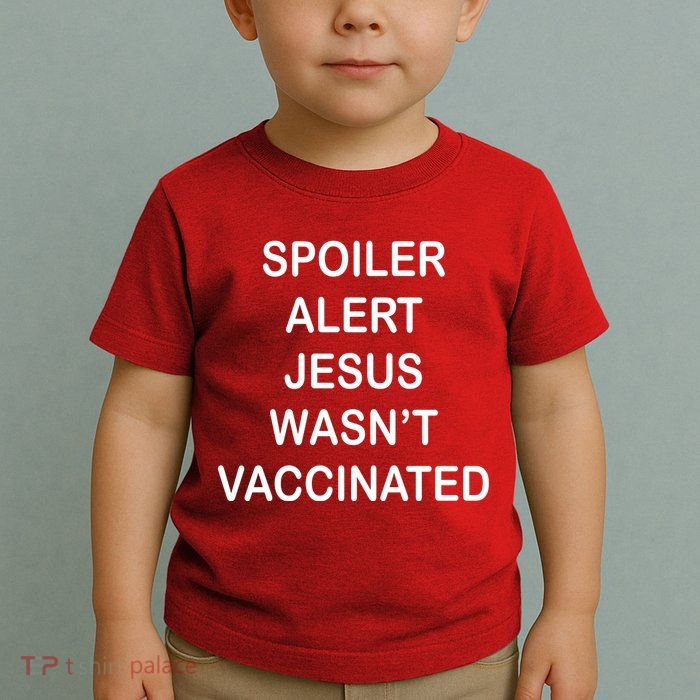 Spoiler Alert Jesus Wasn't Vaccinated Toddler T-Shirt