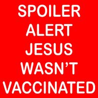 Spoiler Alert Jesus Wasn't Vaccinated Toddler T-Shirt