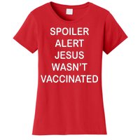 Spoiler Alert Jesus Wasn't Vaccinated Women's T-Shirt