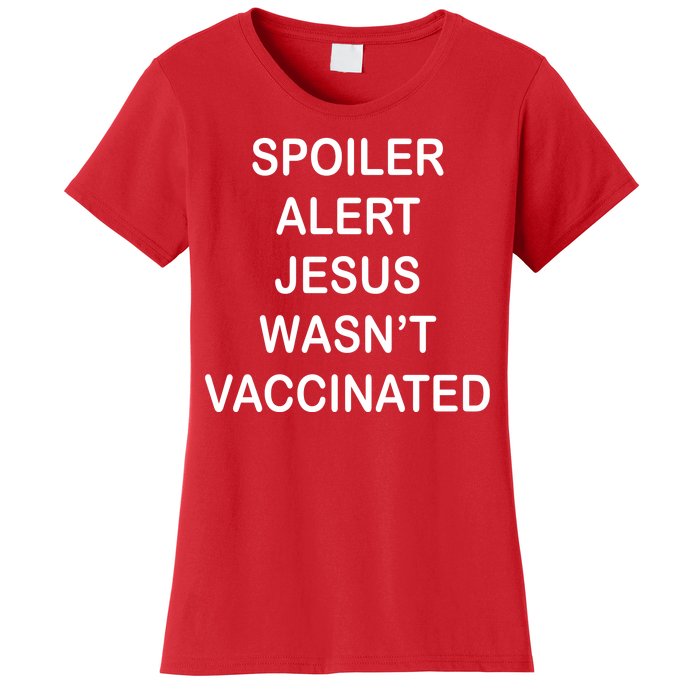 Spoiler Alert Jesus Wasn't Vaccinated Women's T-Shirt