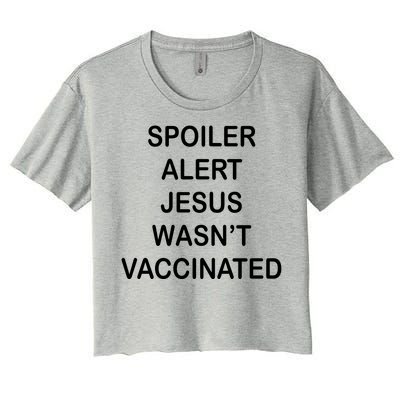 Spoiler Alert Jesus Wasn't Vaccinated Women's Crop Top Tee