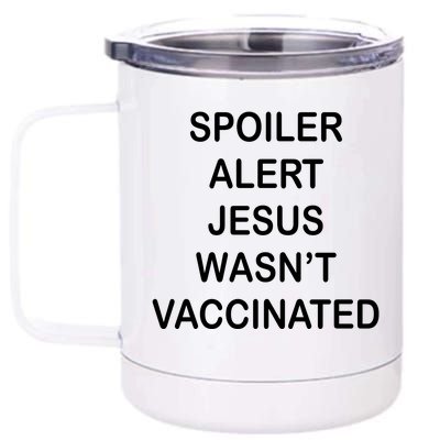 Spoiler Alert Jesus Wasn't Vaccinated 12 oz Stainless Steel Tumbler Cup