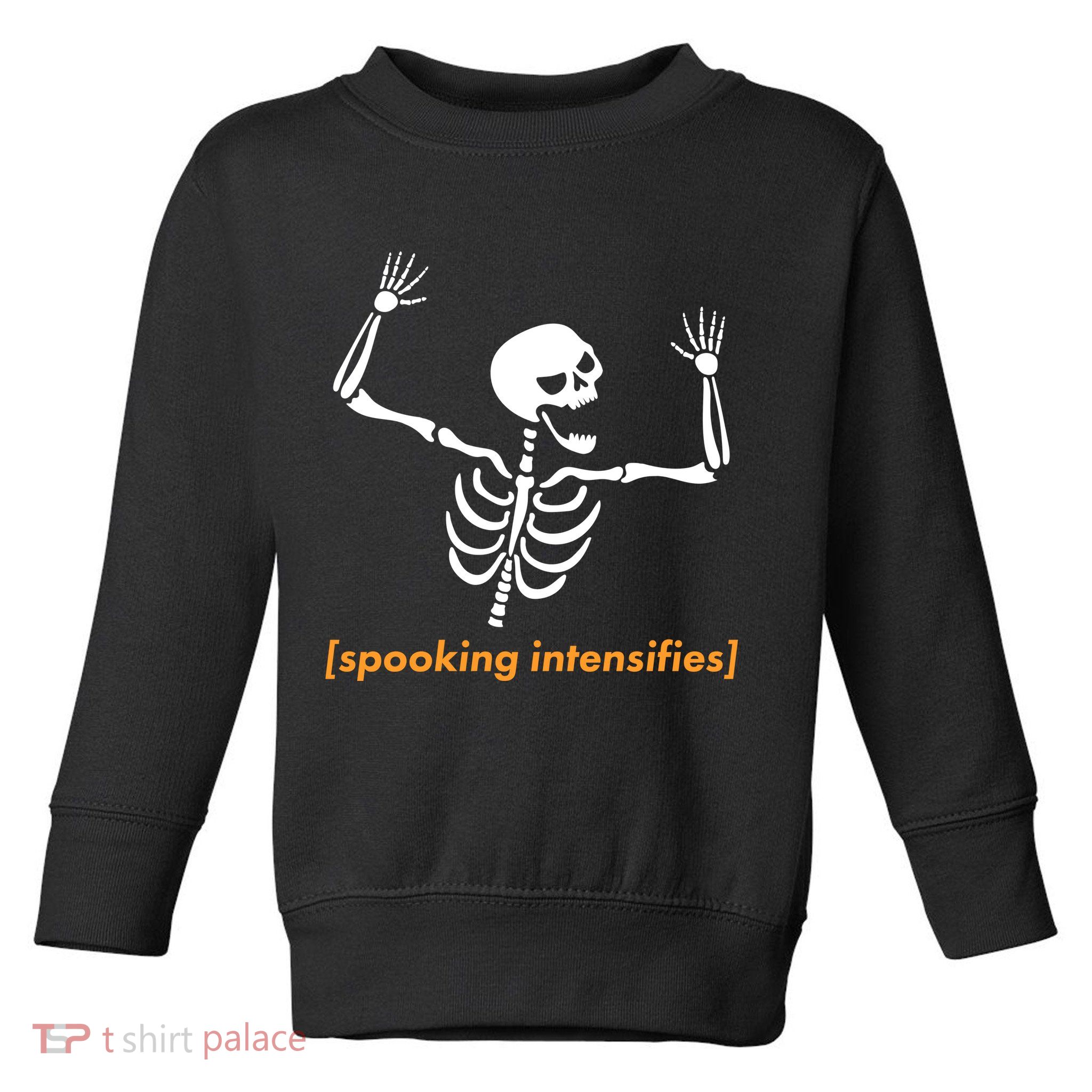 Spooking Intensifies Scary Skeleton Meme Toddler Sweatshirt