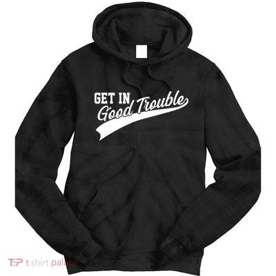 Sporty Get In Good Trouble John Lewis Tribute Tie Dye Hoodie