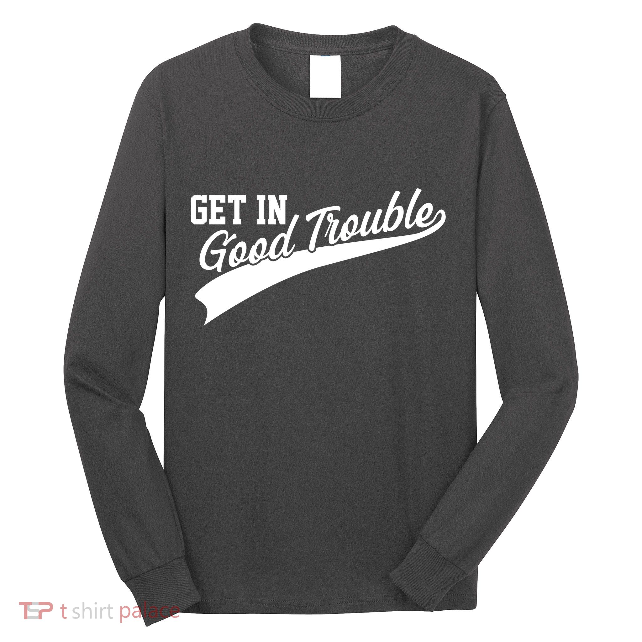 Sporty Get In Good Trouble John Lewis Tribute Long Sleeve Shirt