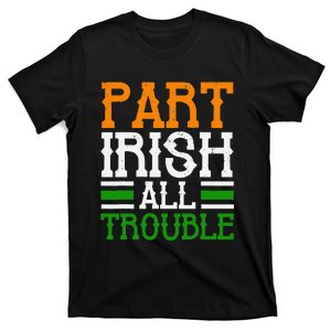 St Patricks Part Irish All Trouble Funny T-Shirt