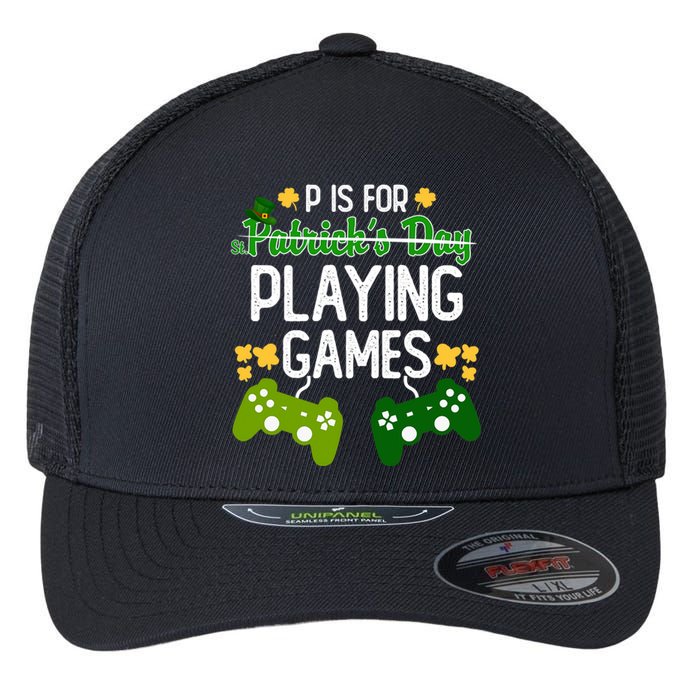 St Patrick's P Is For Playing Games Funny For Gamer Flexfit Unipanel Trucker Cap