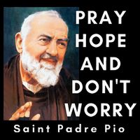 Saint Padre Pio Pray Hope And Dont Worry Catholic Christian Cooling Performance Crew T-Shirt