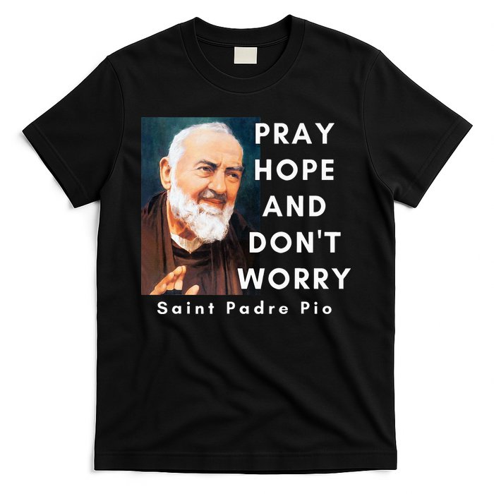 Saint Padre Pio Pray Hope And Dont Worry Catholic Christian T-Shirt