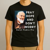 Saint Padre Pio Pray Hope And Dont Worry Catholic Christian T-Shirt