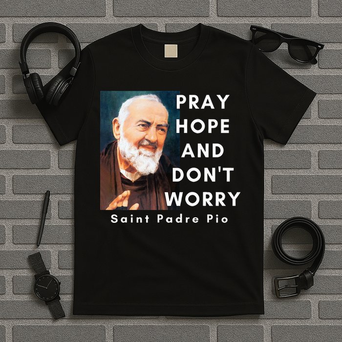 Saint Padre Pio Pray Hope And Dont Worry Catholic Christian T-Shirt