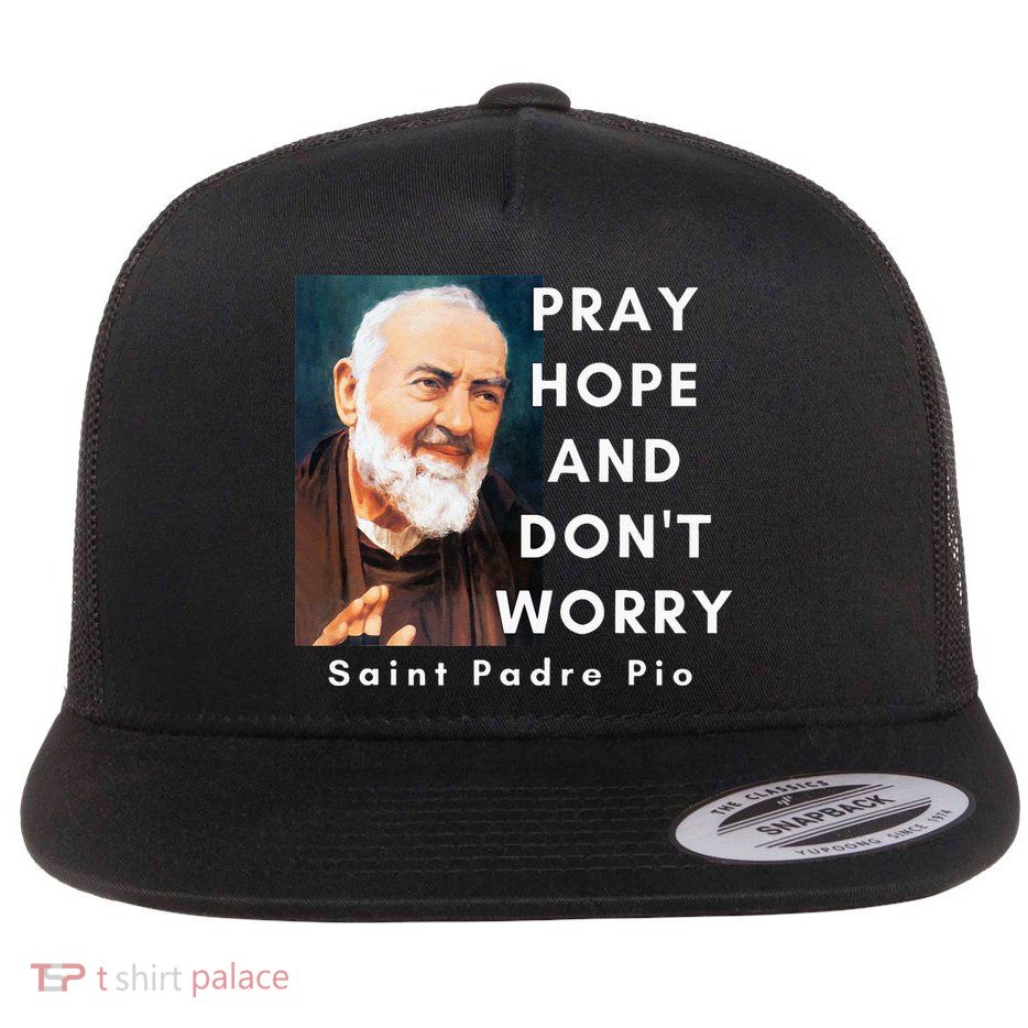 Saint Padre Pio Pray Hope And Dont Worry Catholic Christian Flatbill Hat