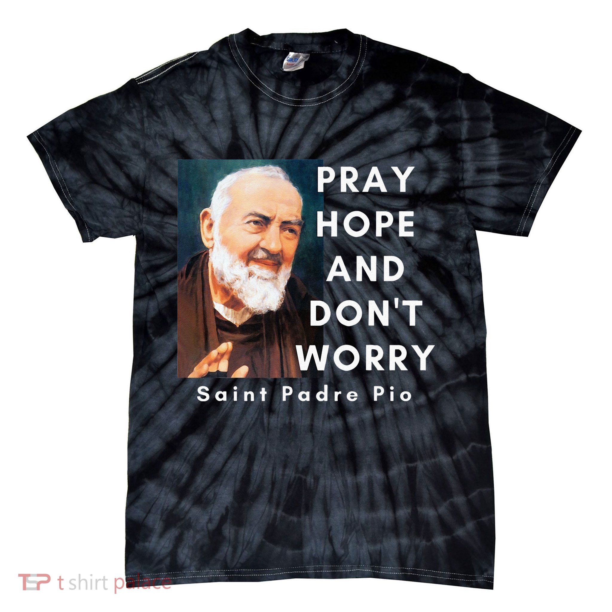 Saint Padre Pio Pray Hope And Dont Worry Catholic Christian Tie-Dye T-Shirt