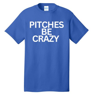 Softball Player Pitches Be Crazy Baseball Fun Baseball Gift Tall T-Shirt