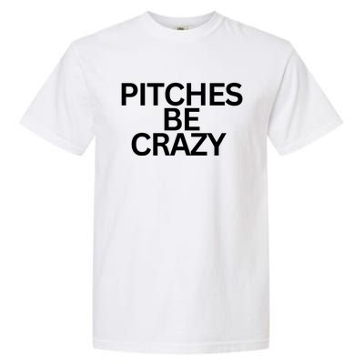 Softball Player Pitches Be Crazy Baseball Fun Baseball Gift Garment-Dyed Heavyweight T-Shirt