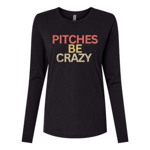 Softball Player Pitches Be Crazy Baseball Funny Baseball Gift Womens Cotton Relaxed Long Sleeve T-Shirt