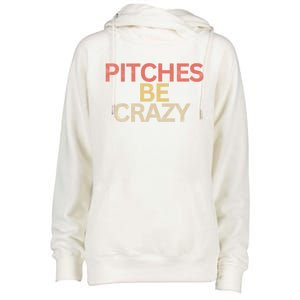 Softball Player Pitches Be Crazy Baseball Funny Baseball Gift Womens Funnel Neck Pullover Hood