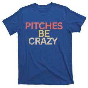 Softball Player Pitches Be Crazy Baseball Funny Baseball Gift T-Shirt