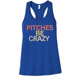 Softball Player Pitches Be Crazy Baseball Funny Baseball Gift Women's Racerback Tank