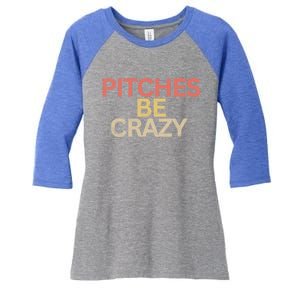 Softball Player Pitches Be Crazy Baseball Funny Baseball Gift Women's Tri-Blend 3/4-Sleeve Raglan Shirt