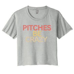 Softball Player Pitches Be Crazy Baseball Funny Baseball Gift Women's Crop Top Tee