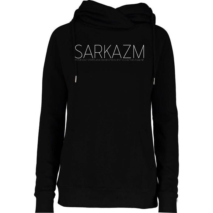 Sarkazm Poniewaz. Polska Smieszna Koszulka Zabawny Prezent Womens Funnel Neck Pullover Hood