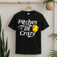 Softball Player Pitches Be Crazy Funny Softball Pitcher T-Shirt