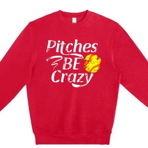 Softball Player Pitches Be Crazy Funny Softball Pitcher Premium Crewneck Sweatshirt