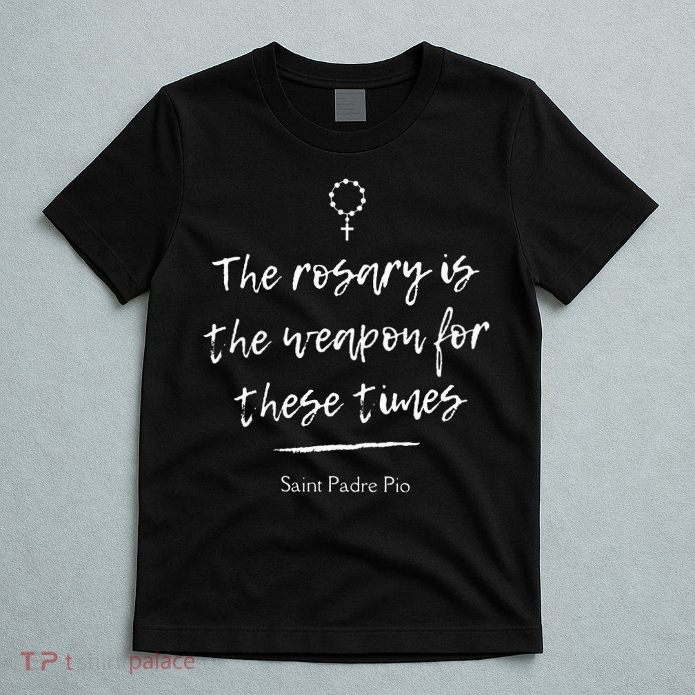 Saint Padre Pio Rosary Inspirational Quote Catholic T-Shirt