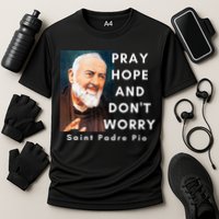 Saint Padre Pio Pray Hope And Dont Worry Catholic Christian Cooling Performance Crew T-Shirt